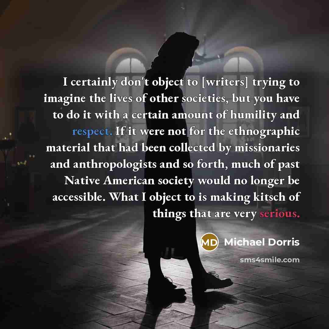 “I certainly don't object to [writers] trying to imagine the…” quote by Michael Dorris