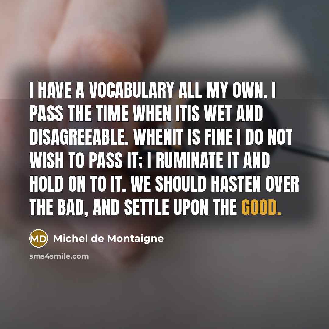 “I have a vocabulary all my own. I pass the…” quote by Michel de Montaigne
