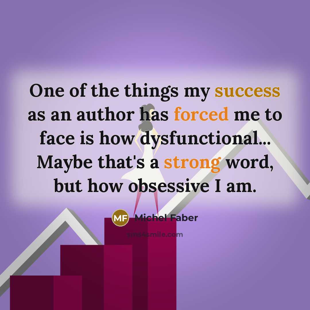 “One of the things my success as an author has…” quote by Michel Faber