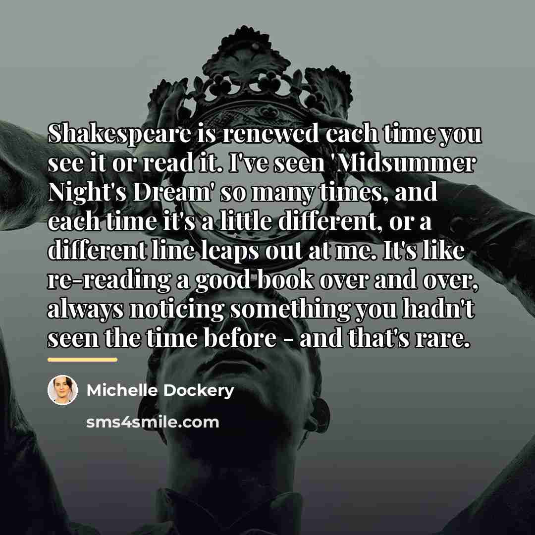 “Shakespeare is renewed each time you see it or read…” quote by Michelle Dockery