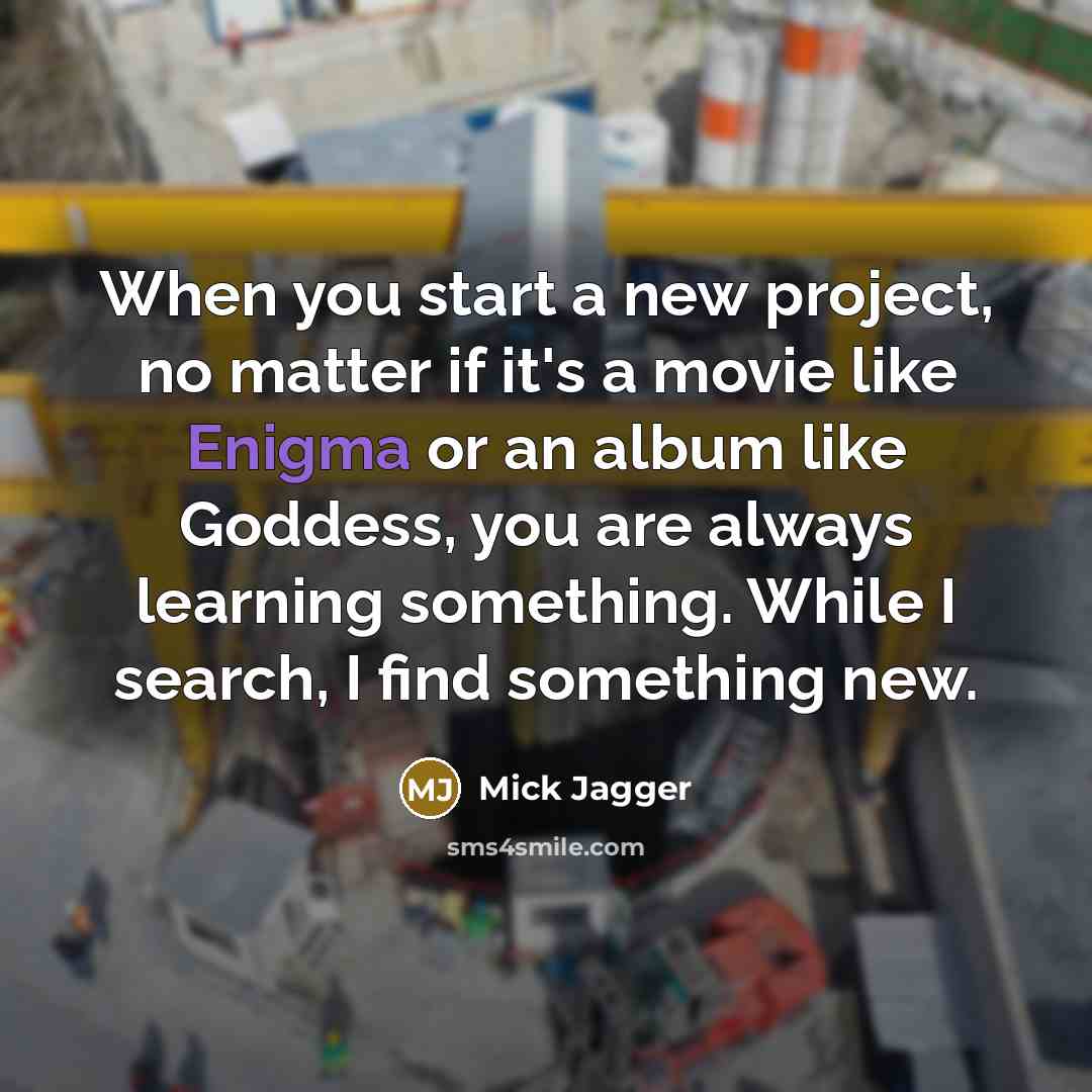 “When you start a new project, no matter if it's…” quote by Mick Jagger