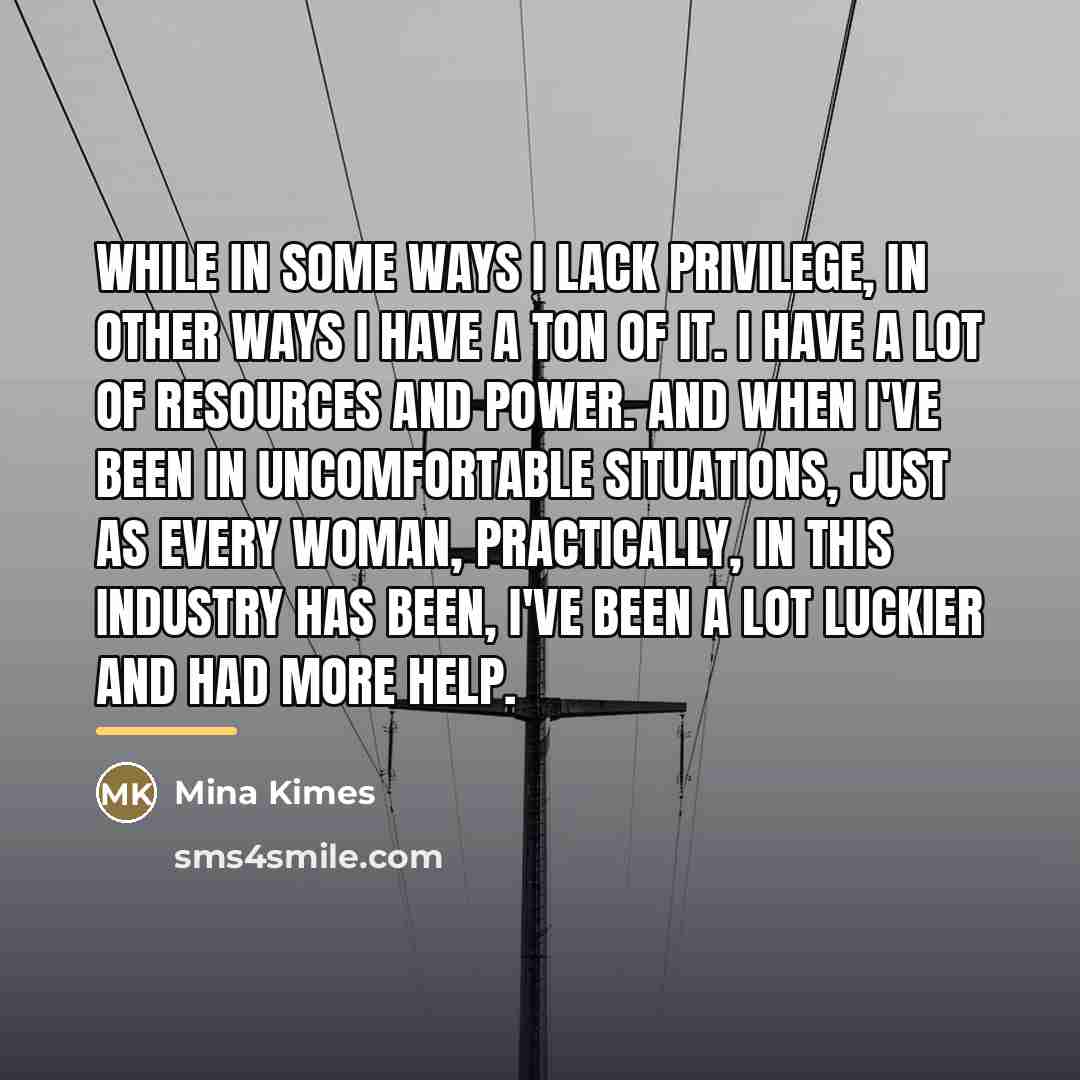 “While in some ways I lack privilege, in other ways…” quote by Mina Kimes