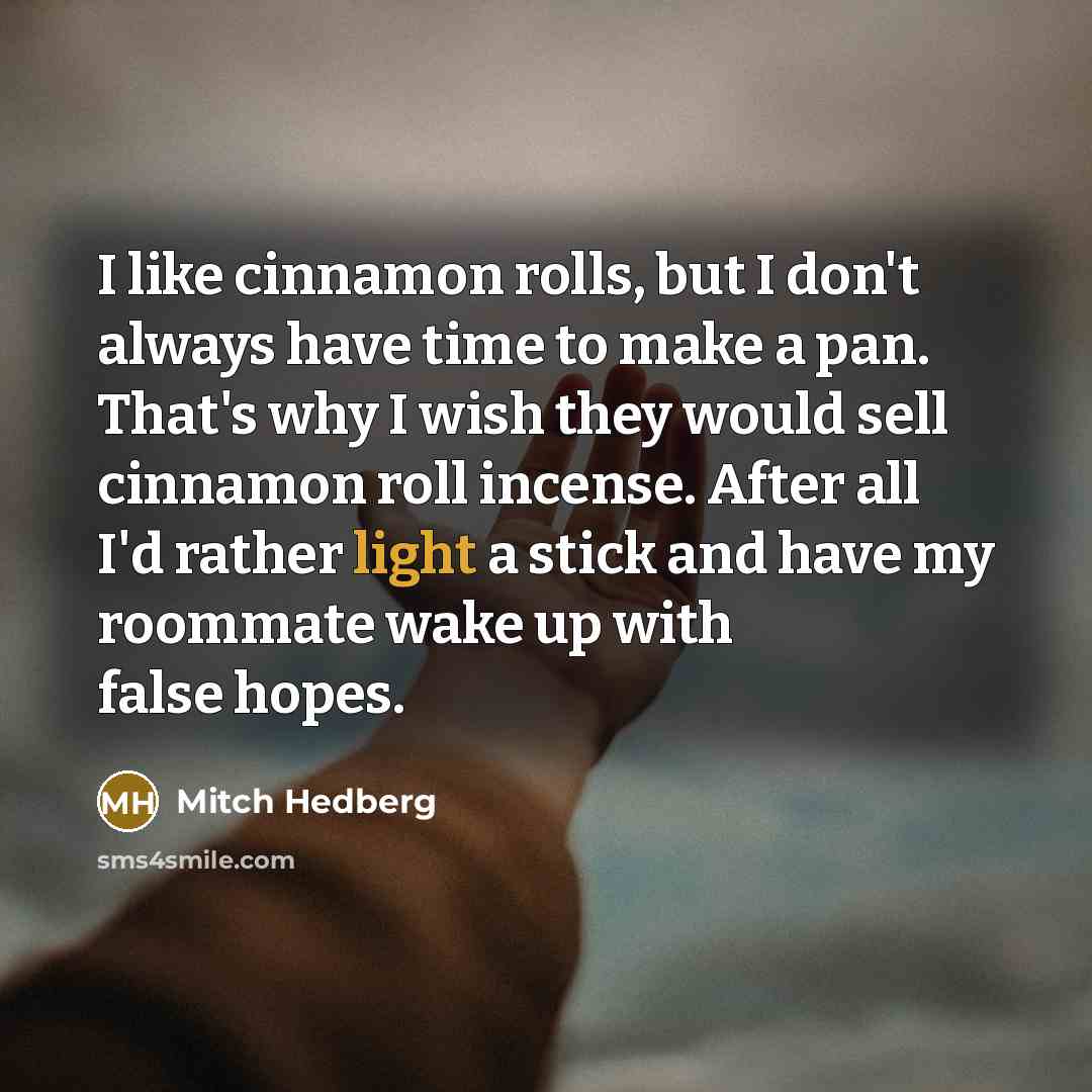 “I like cinnamon rolls, but I don't always have time…” quote by Mitch Hedberg