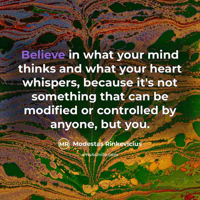 “Believe in what your mind thinks and what your heart…” quote by Modestas Rinkevicius