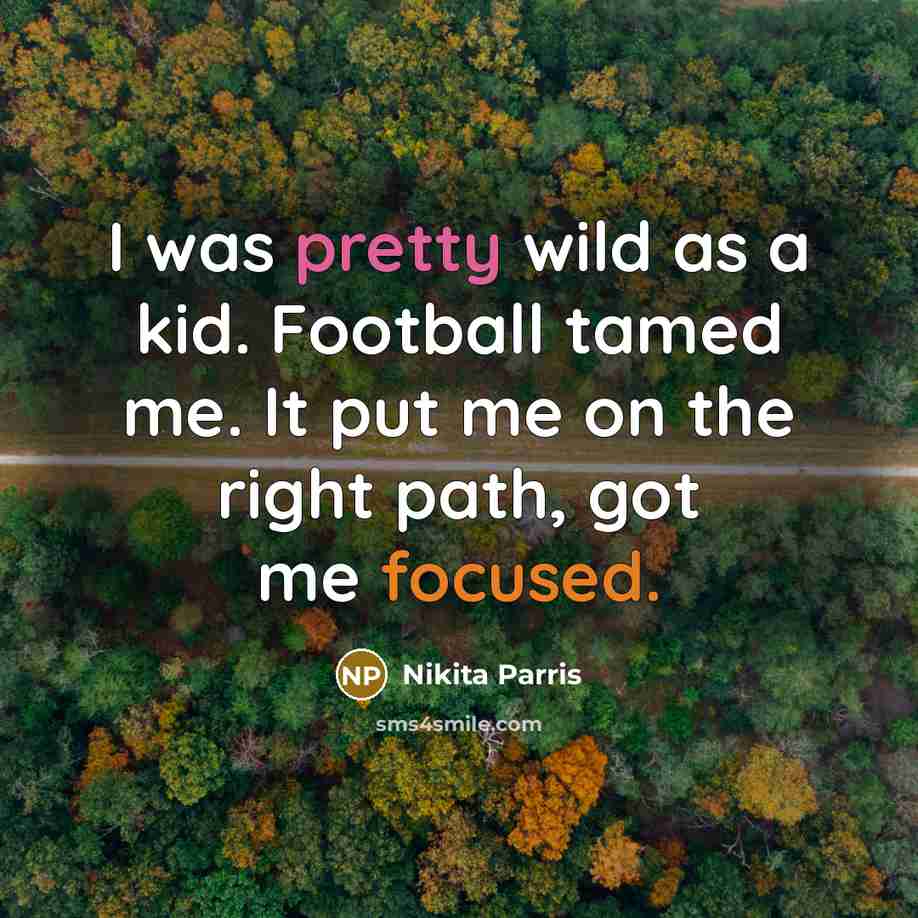 “I was pretty wild as a kid. Football tamed me.…” quote by Nikita Parris