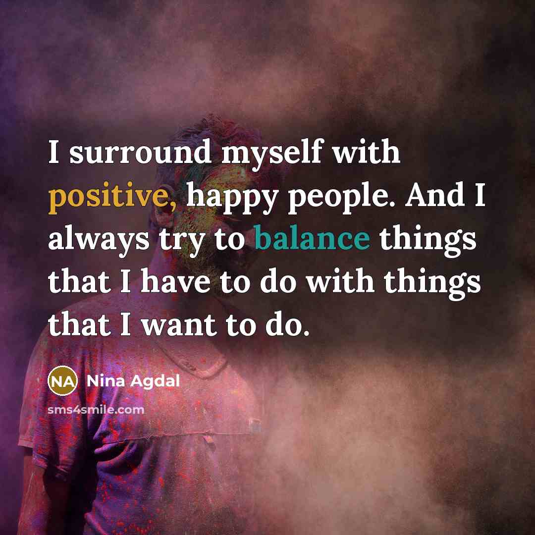 “I surround myself with positive, happy people. And I always…” quote by Nina Agdal