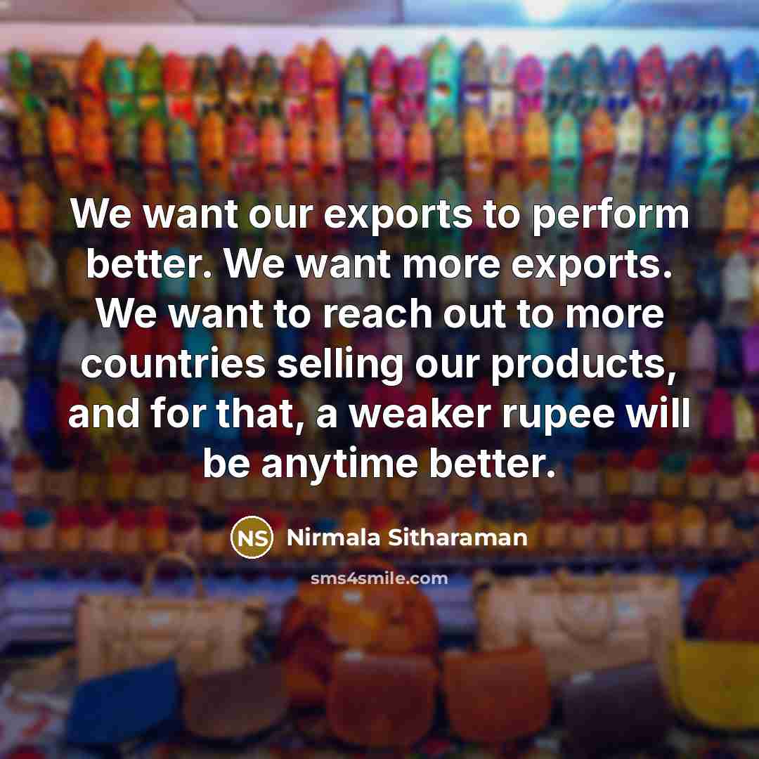 “We want our exports to perform better. We want more…” quote by Nirmala Sitharaman