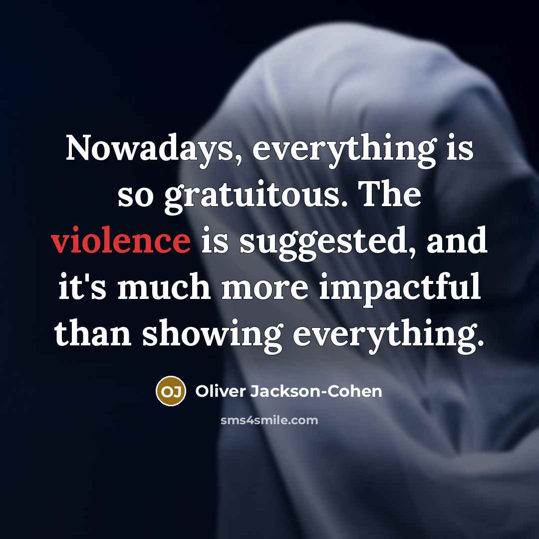 “Nowadays, everything is so gratuitous. The violence is suggested, and…” quote by Oliver Jackson-Cohen