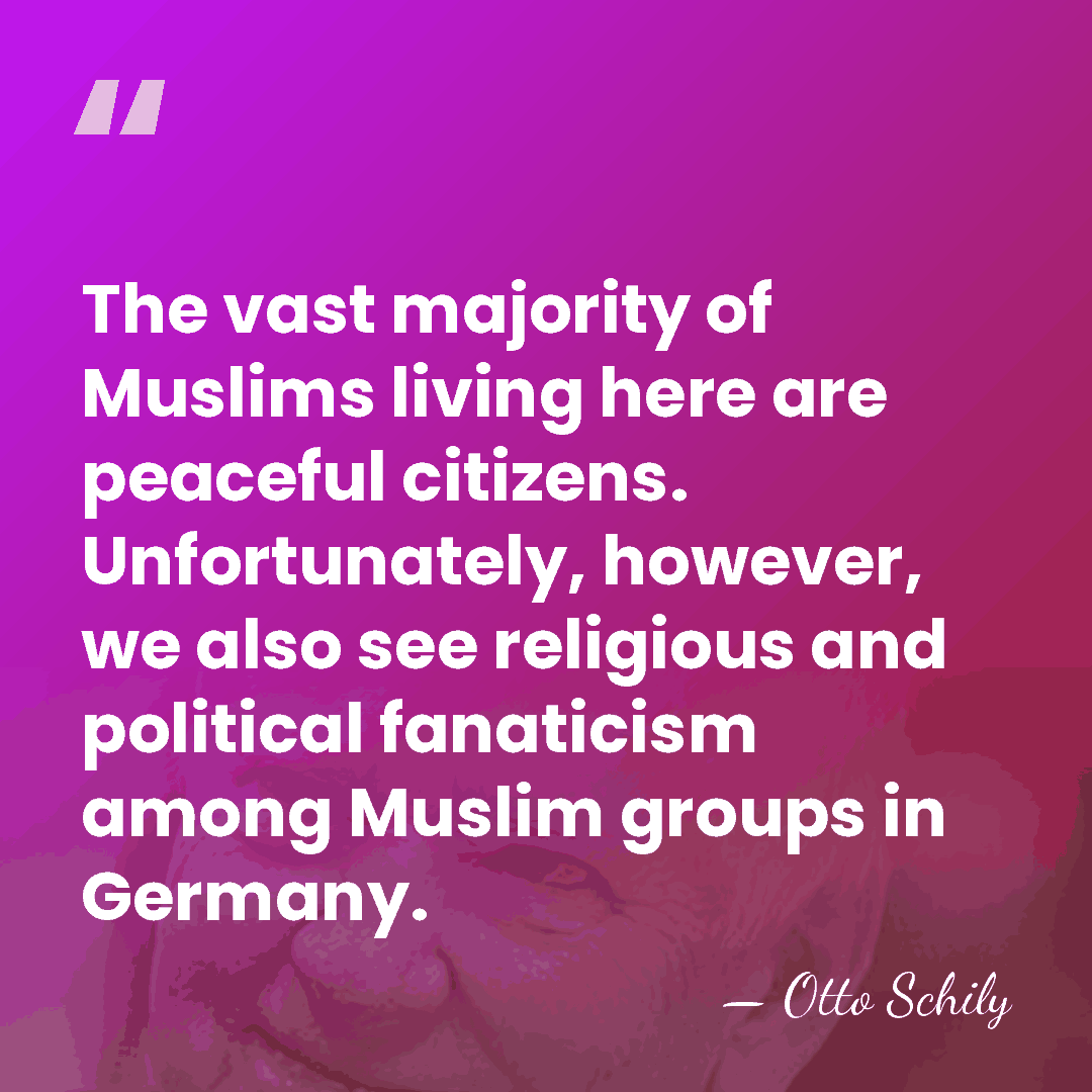 The vast majority of Muslims living here are peaceful citizens. Unfortunately, however,&hellip; - Otto Schily