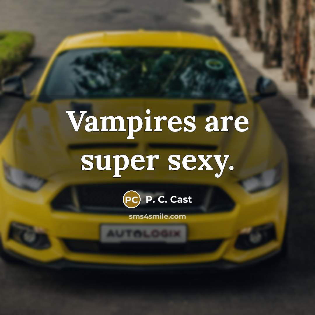 “Vampires are super sexy.…” quote by P. C. Cast