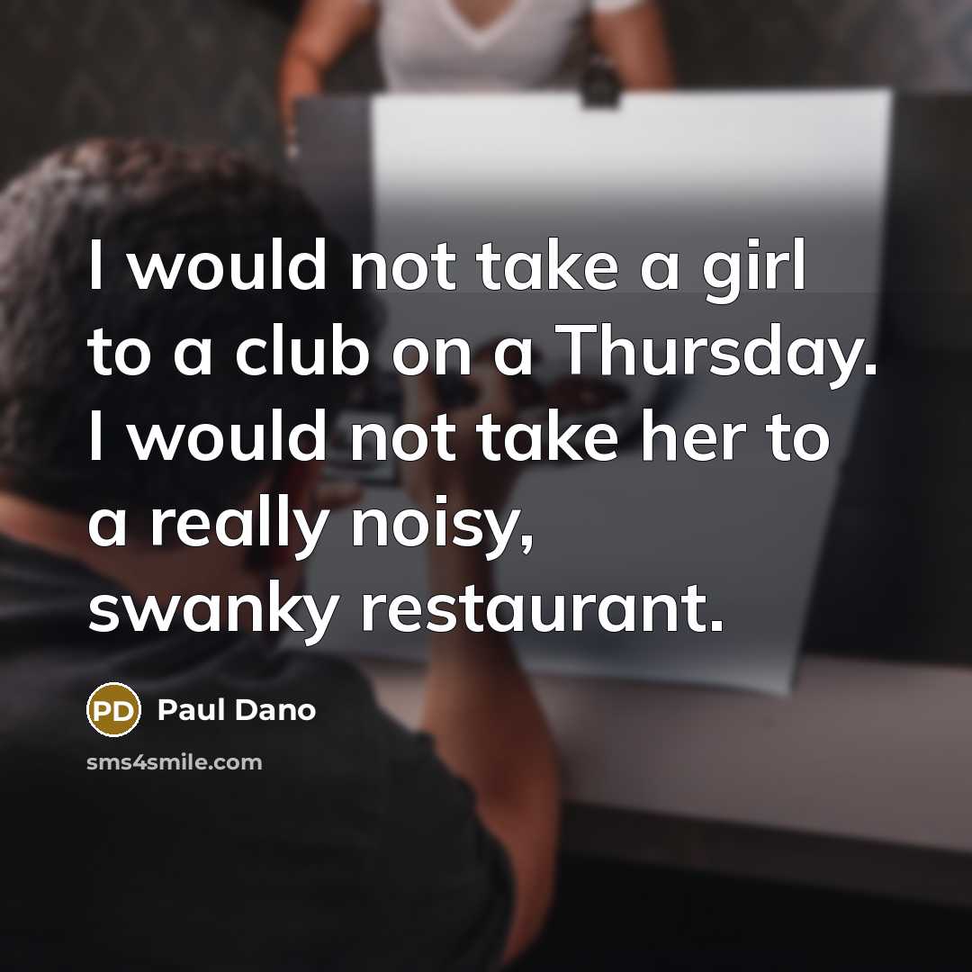 “I would not take a girl to a club on…” quote by Paul Dano