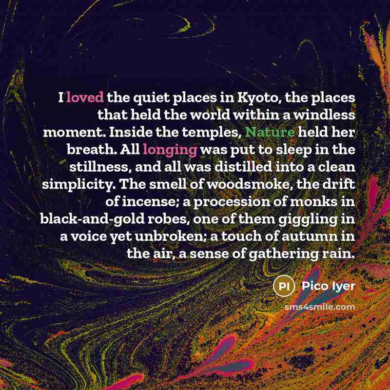 “I loved the quiet places in Kyoto, the places that…” quote by Pico Iyer