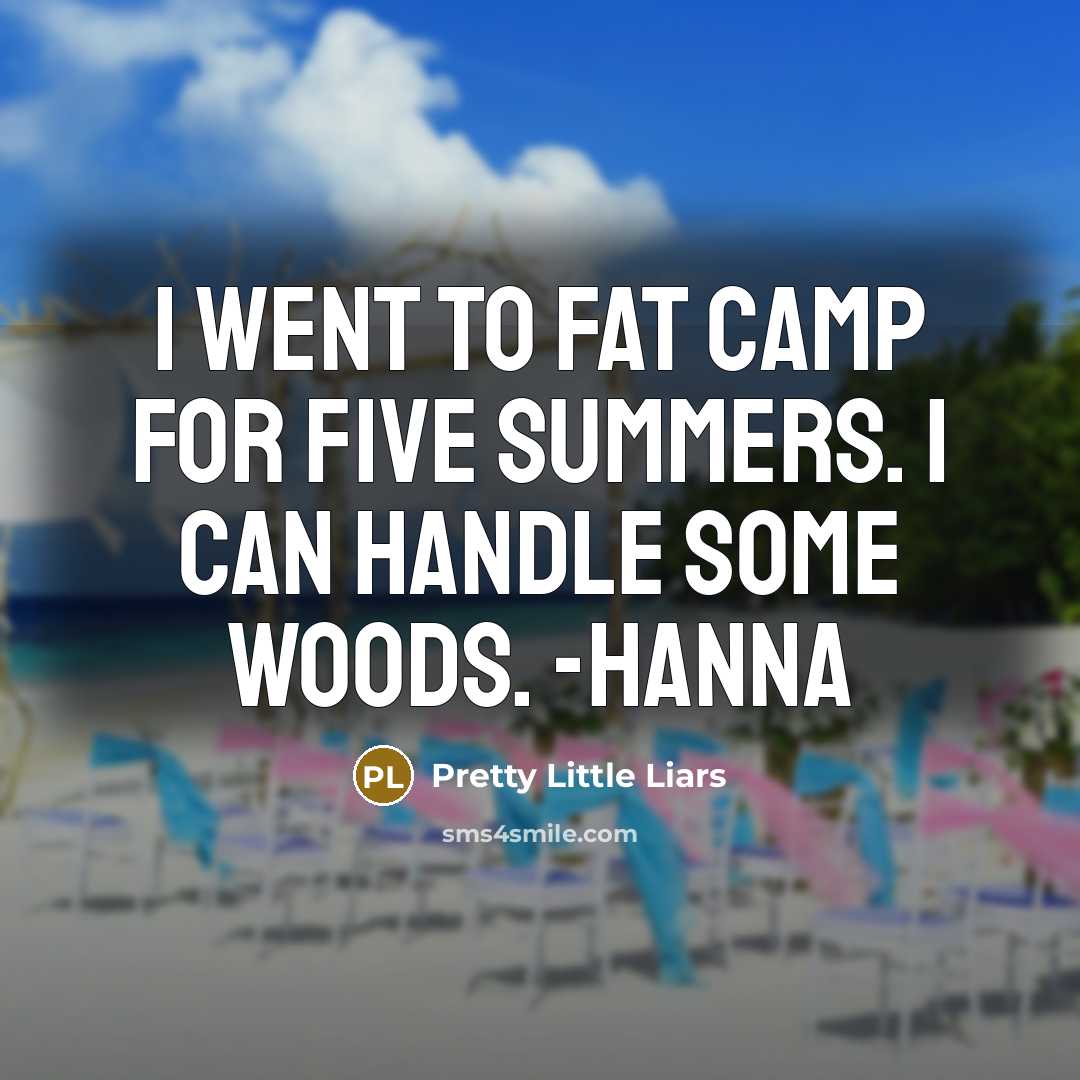 “I went to fat camp for five summers. I can…” quote by Pretty Little Liars