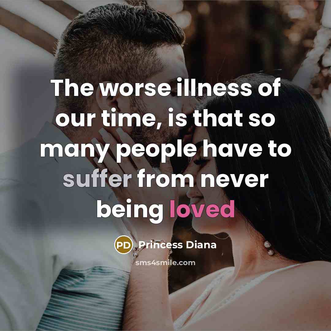 “The worse illness of our time, is that so many…” quote by Princess Diana