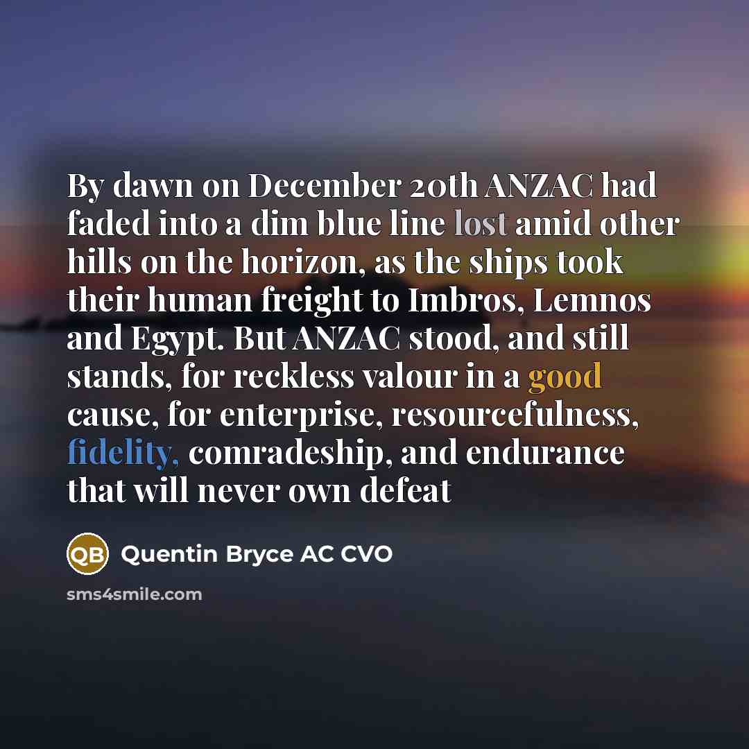 “By dawn on December 20th ANZAC had faded into a…” quote by Quentin Bryce AC CVO