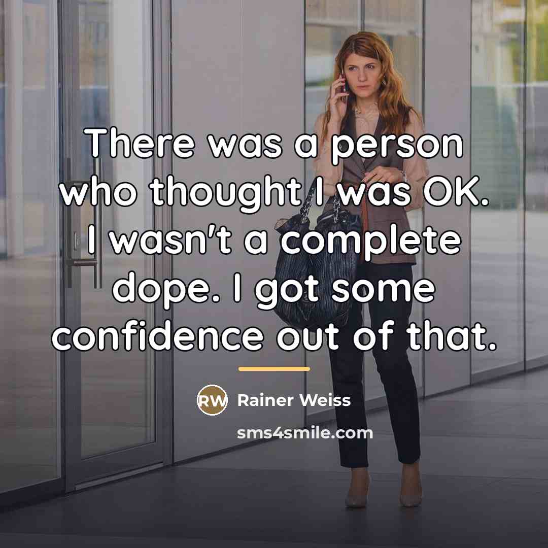 “There was a person who thought I was OK. I…” quote by Rainer Weiss