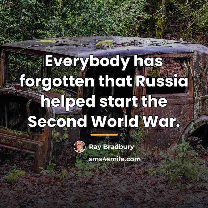 “Everybody has forgotten that Russia helped start the Second World…” quote by Ray Bradbury