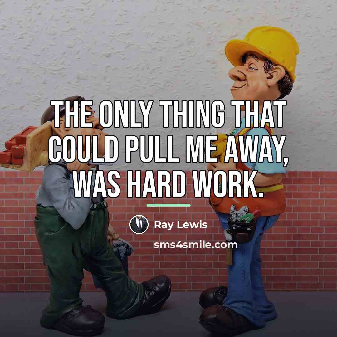 “The only thing that could pull me away, was hard…” quote by Ray Lewis