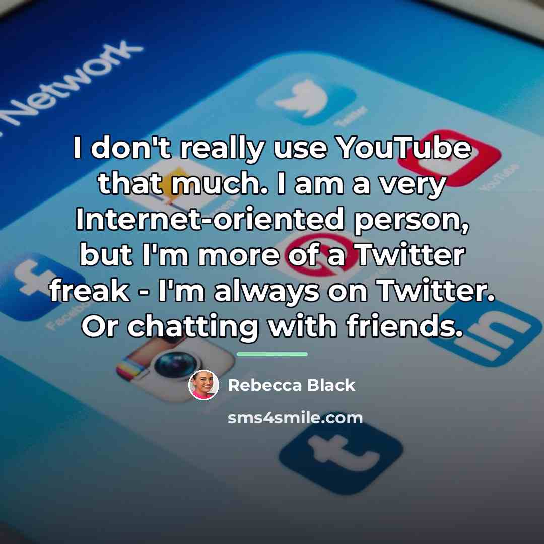 “I don't really use YouTube that much. I am a…” quote by Rebecca Black