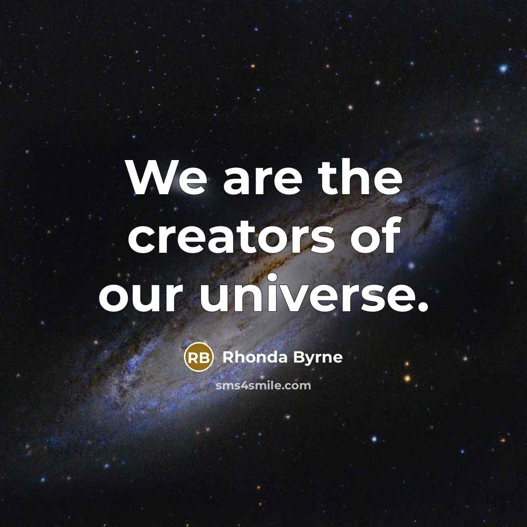 “We are the creators of our universe.…” quote by Rhonda Byrne