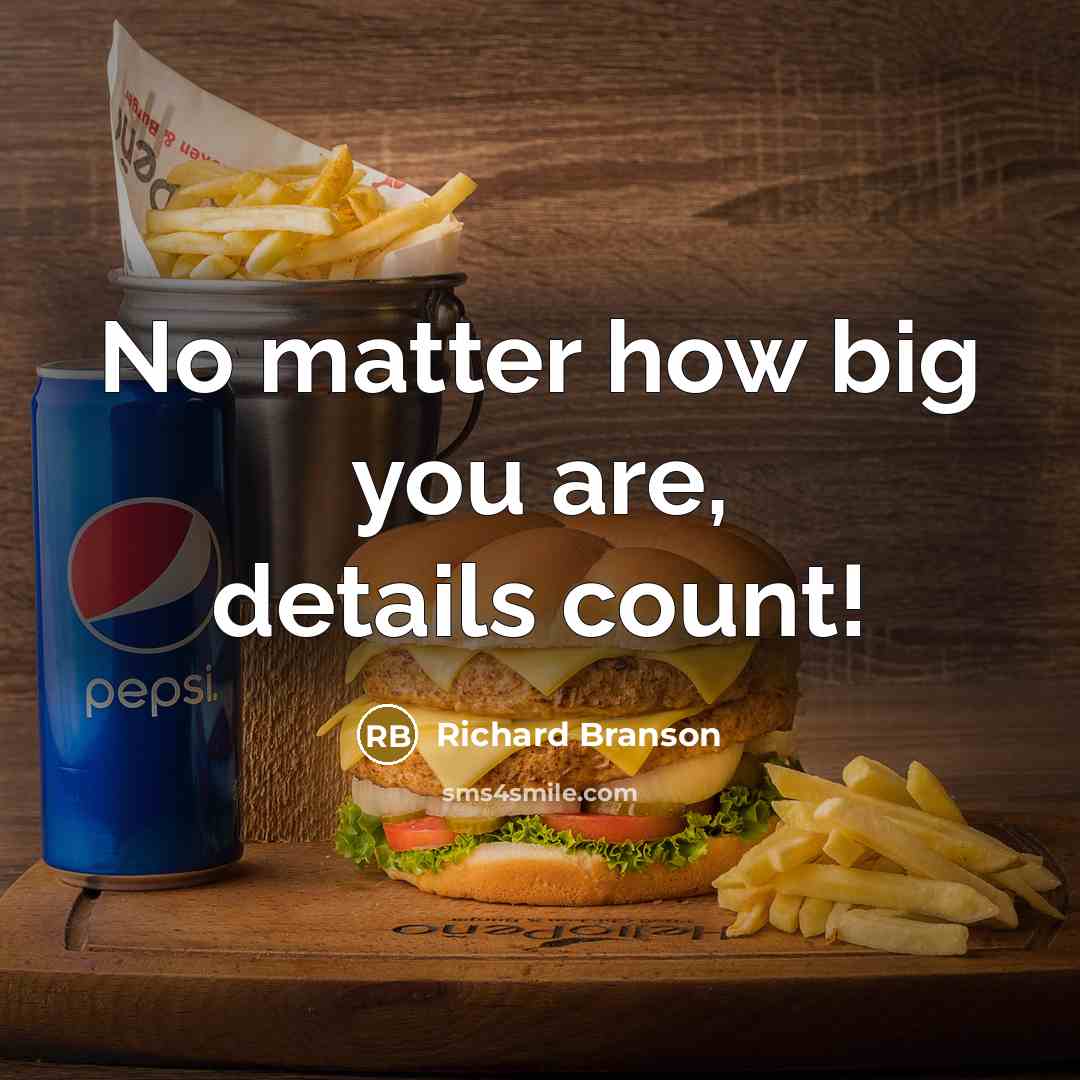 “No matter how big you are, details count!…” quote by Richard Branson