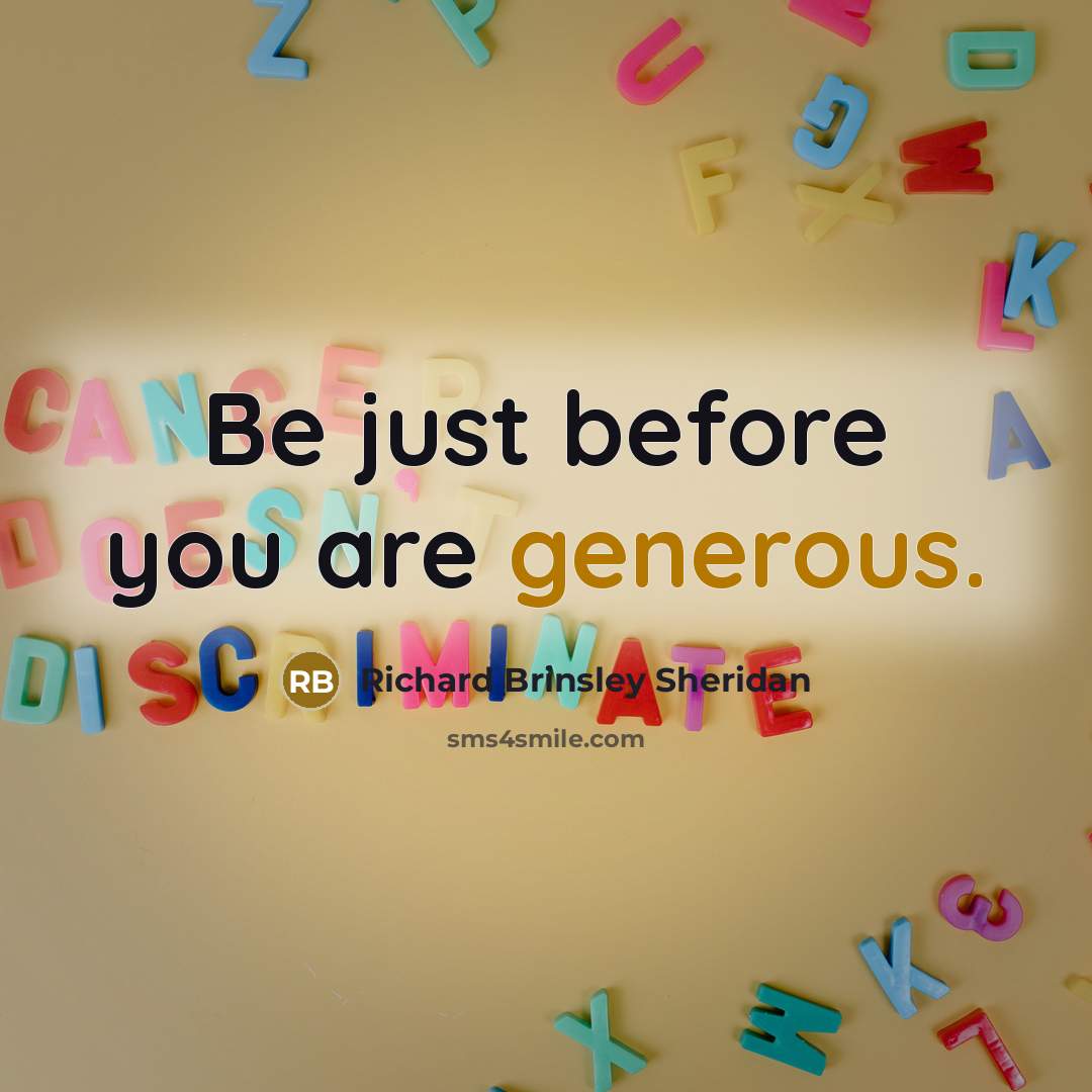 “Be just before you are generous.…” quote by Richard Brinsley Sheridan