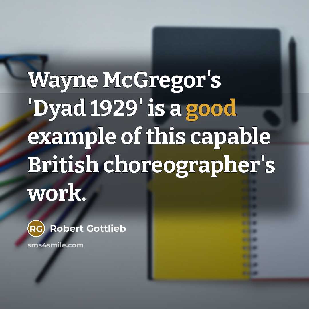 “Wayne McGregor's 'Dyad 1929' is a good example of this…” quote by Robert Gottlieb