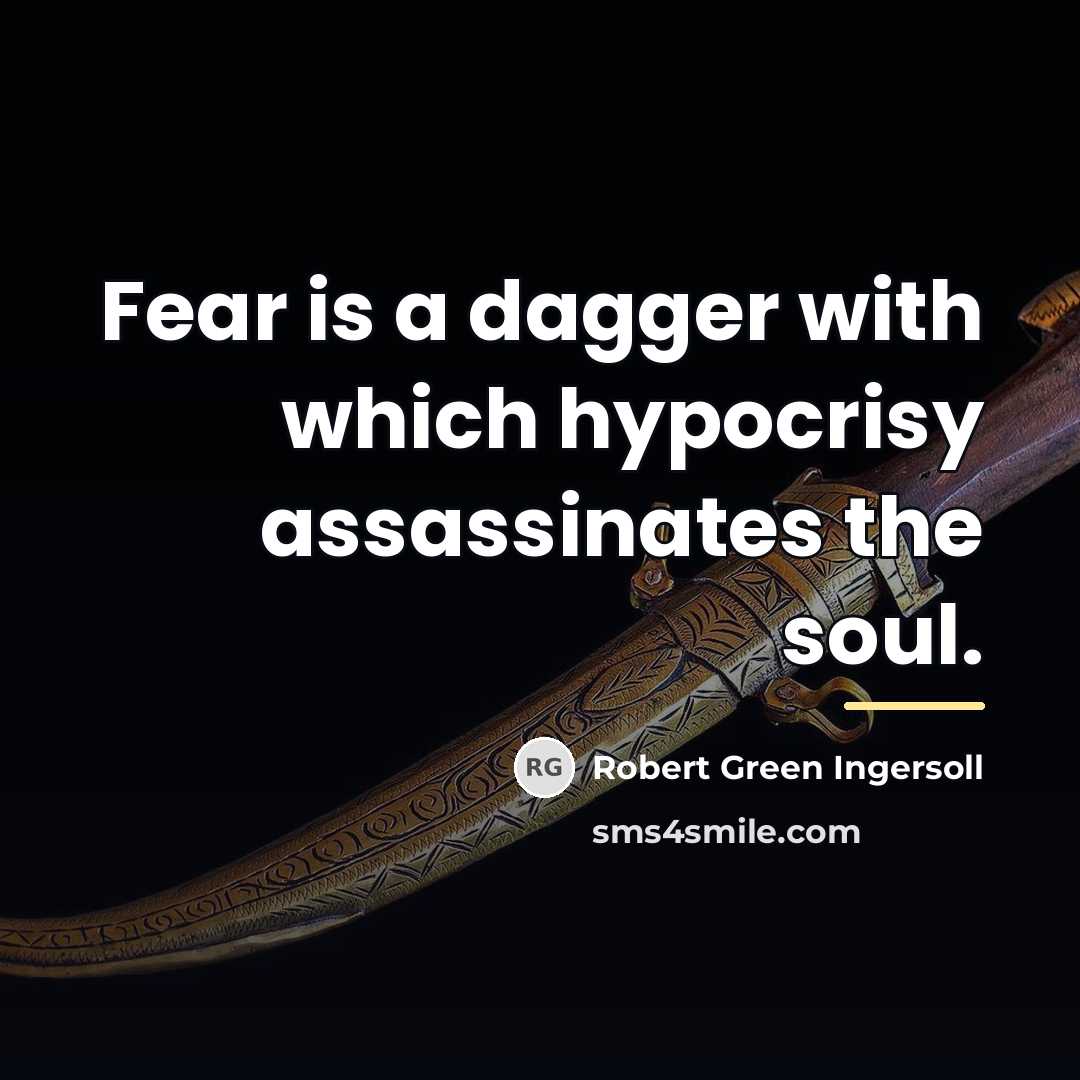 “Fear is a dagger with which hypocrisy assassinates the soul.…” quote by Robert Green Ingersoll