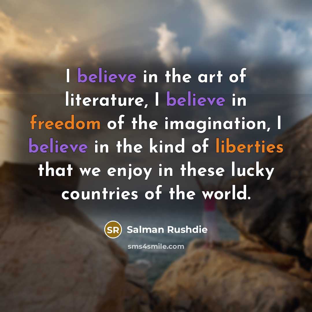 “I believe in the art of literature, I believe in…” quote by Salman Rushdie