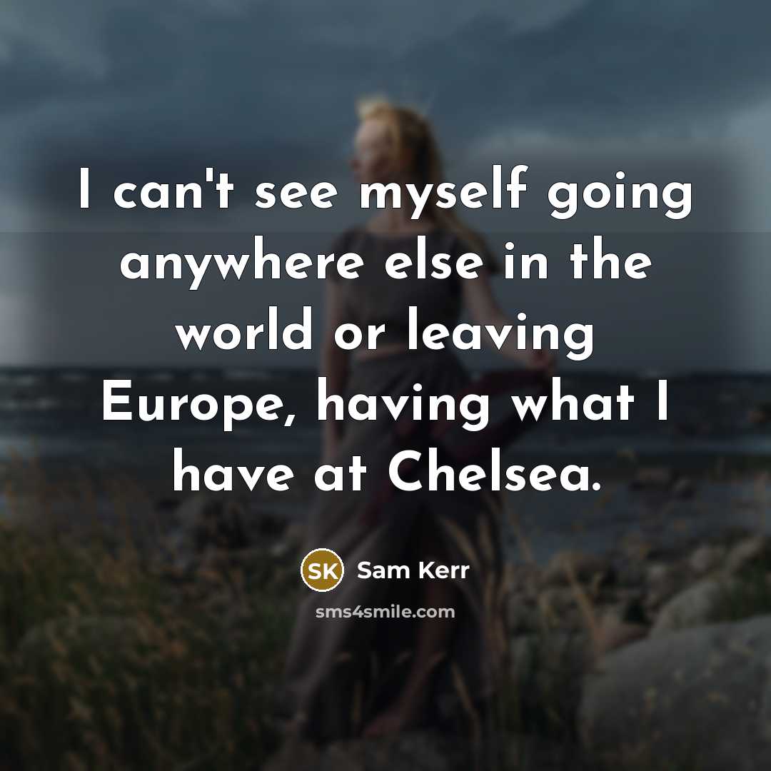 “I can't see myself going anywhere else in the world…” quote by Sam Kerr