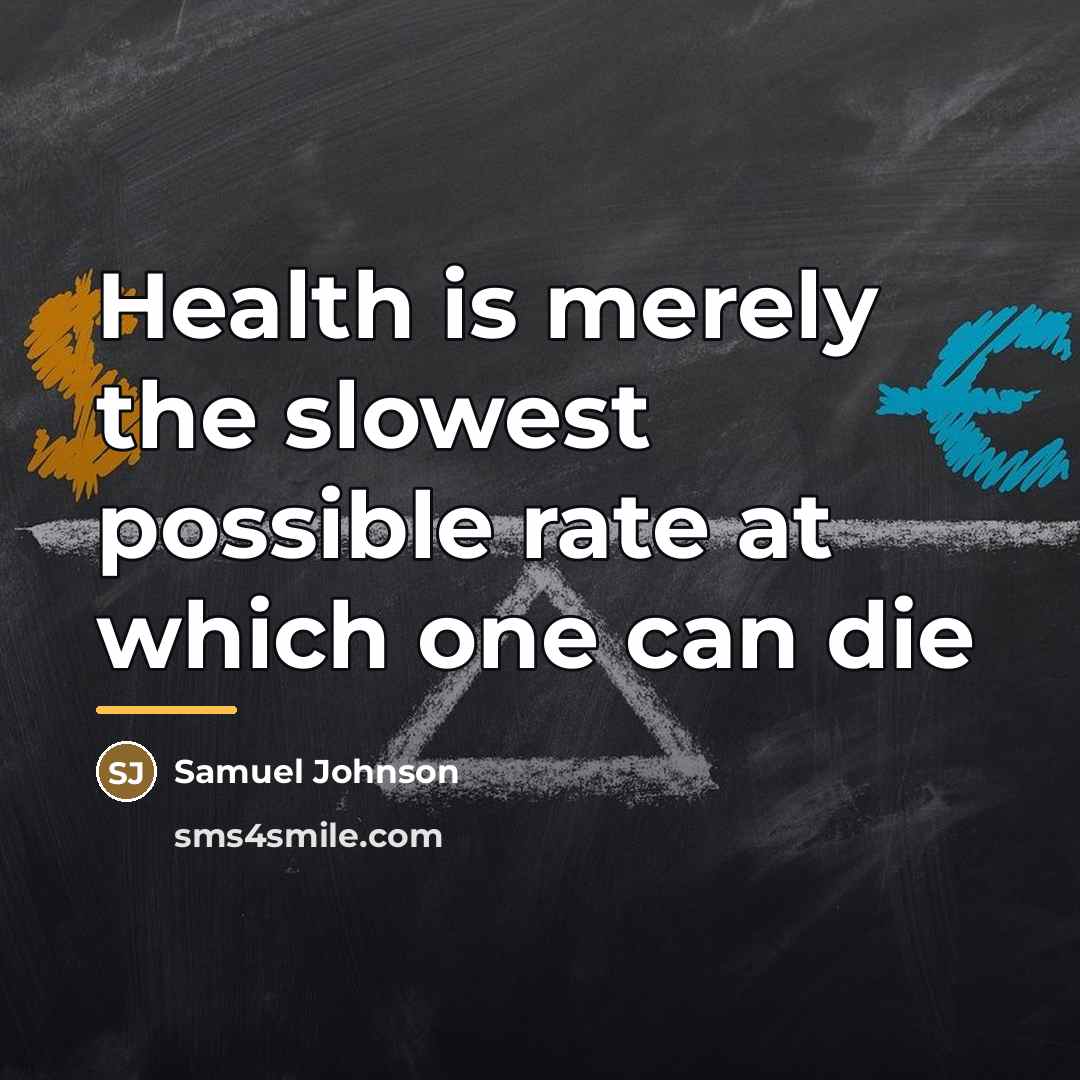 “Health is merely the slowest possible rate at which one…” quote by Samuel Johnson