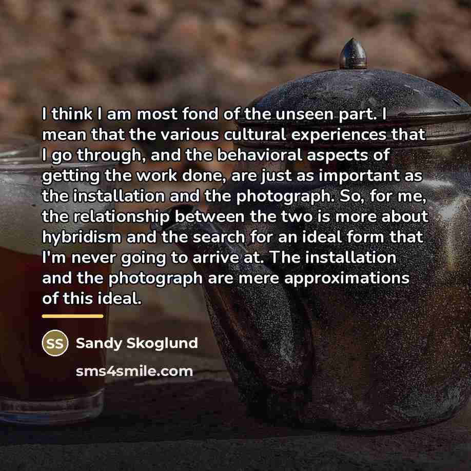 “I think I am most fond of the unseen part.…” quote by Sandy Skoglund