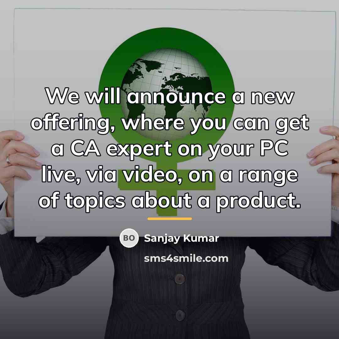 “We will announce a new offering, where you can get…” quote by Sanjay Kumar
