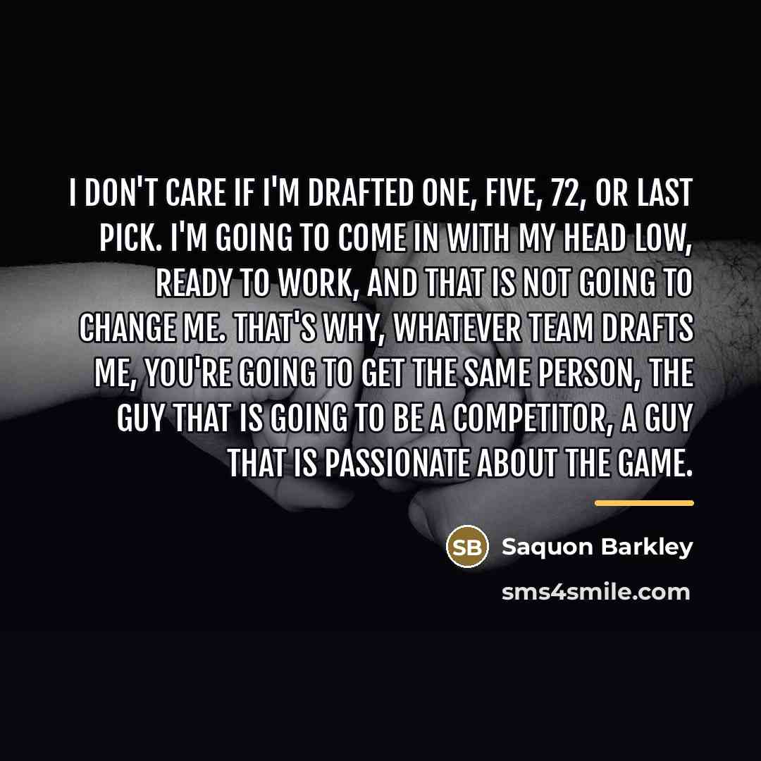 “I don't care if I'm drafted one, five, 72, or…” quote by Saquon Barkley