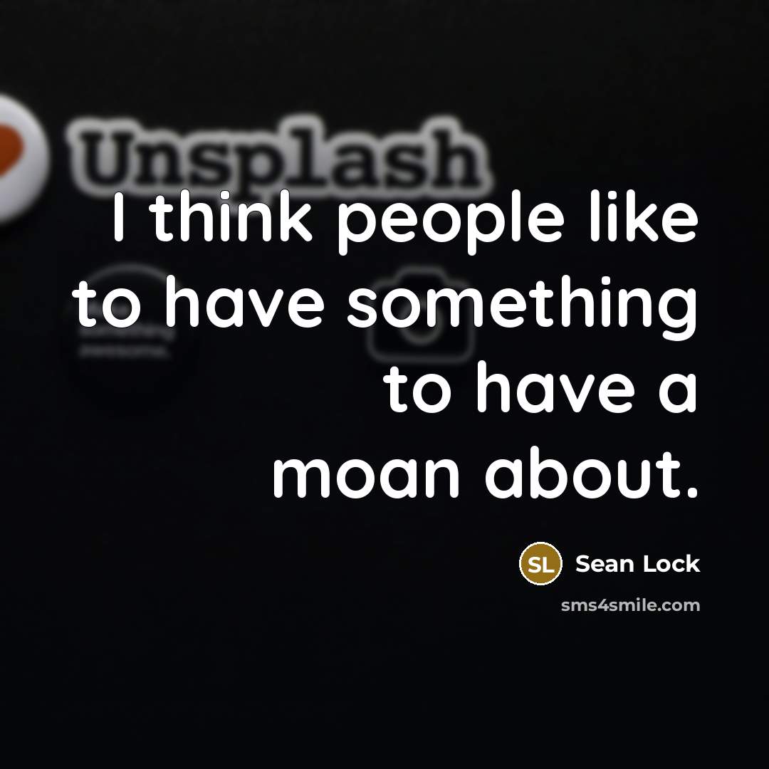 “I think people like to have something to have a…” quote by Sean Lock