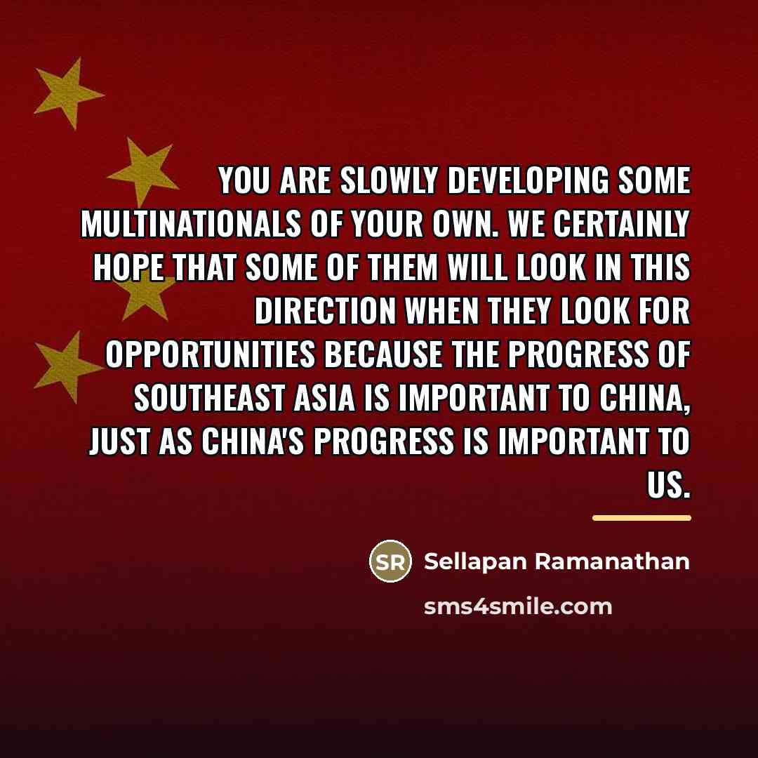 “You are slowly developing some multinationals of your own. We…” quote by Sellapan Ramanathan