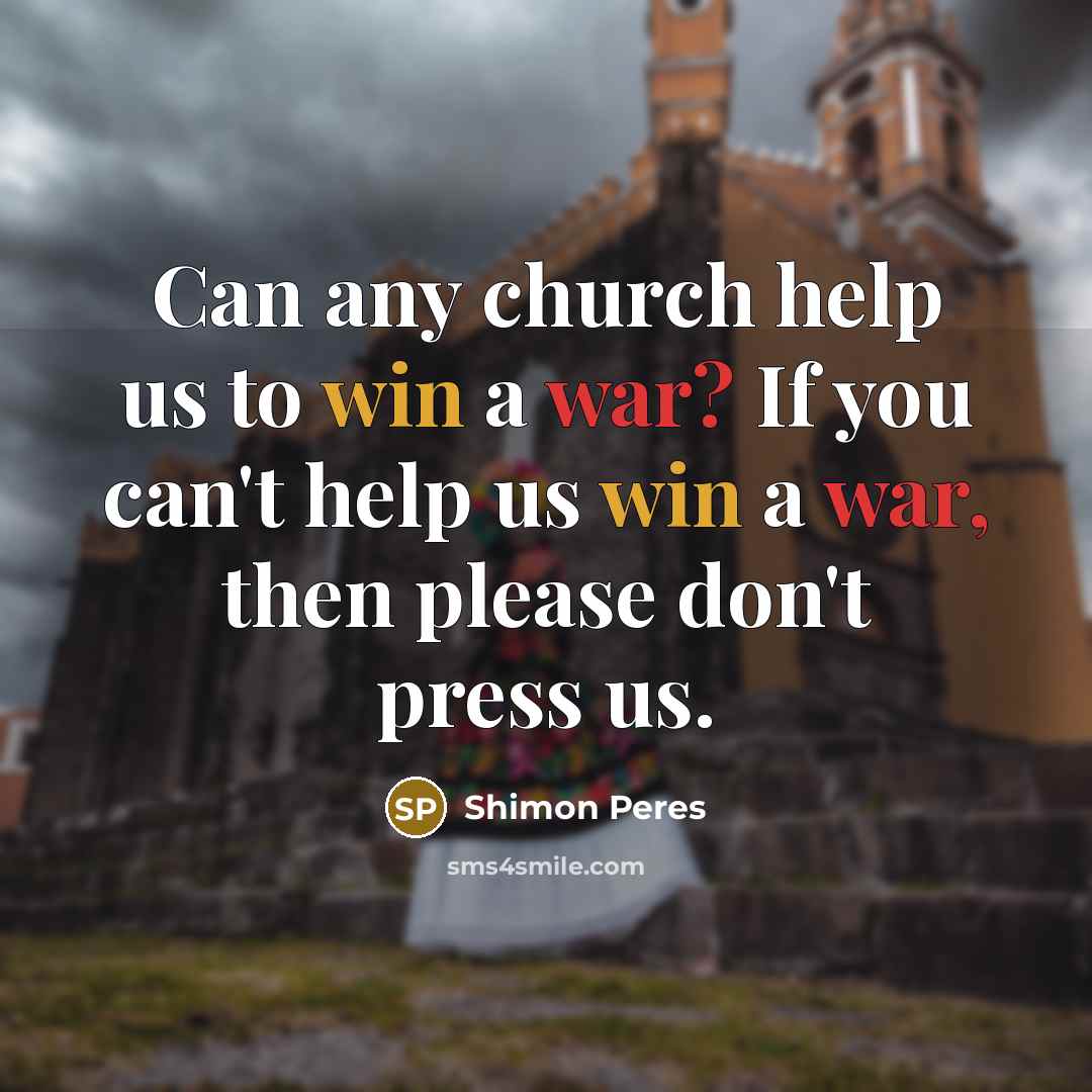“Can any church help us to win a war? If…” quote by Shimon Peres