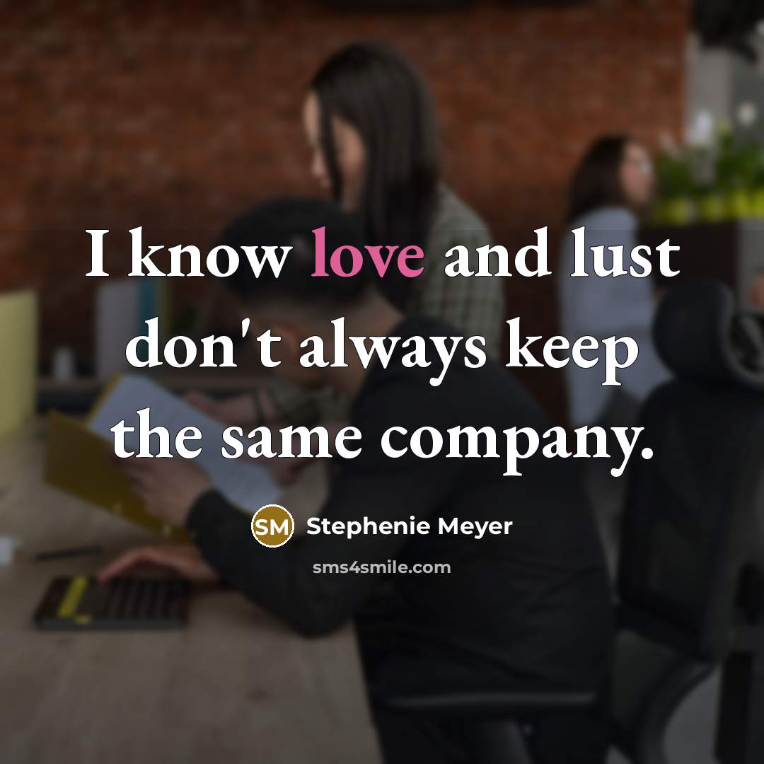 “I know love and lust don't always keep the same…” quote by Stephenie Meyer
