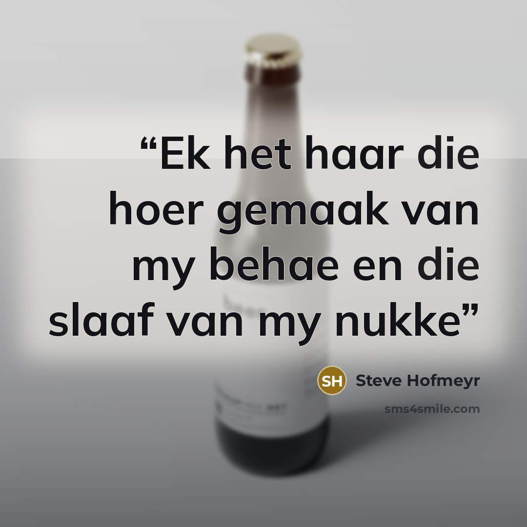 “Ek het haar die hoer gemaak van my behae en die slaaf van my nukke” quote by Steve Hofmeyr