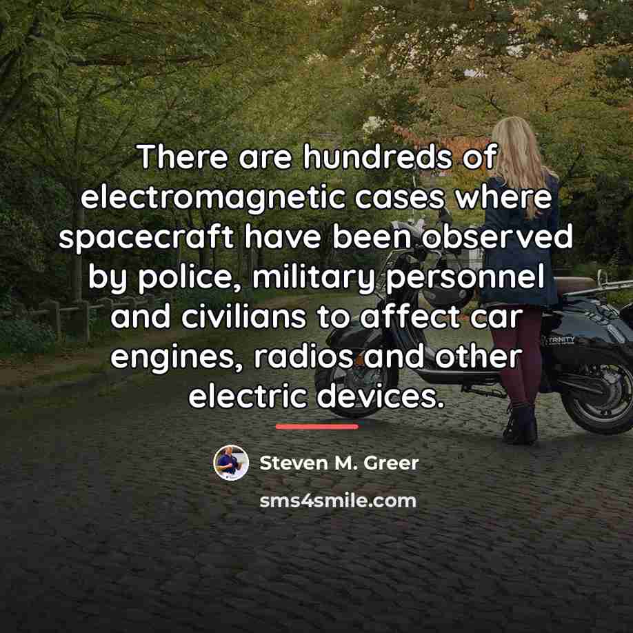 “There are hundreds of electromagnetic cases where spacecraft have been…” quote by Steven M. Greer