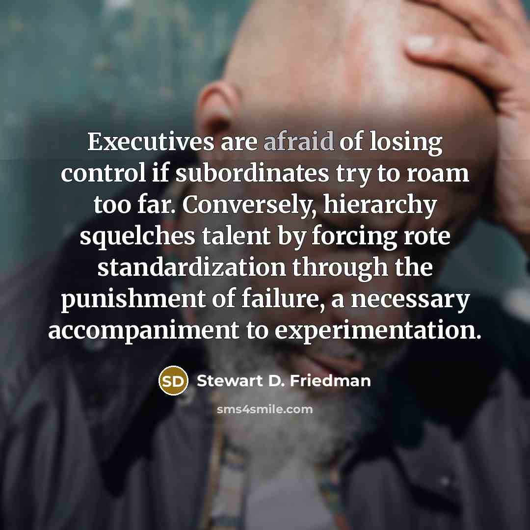 “Executives are afraid of losing control if subordinates try to…” quote by Stewart D. Friedman
