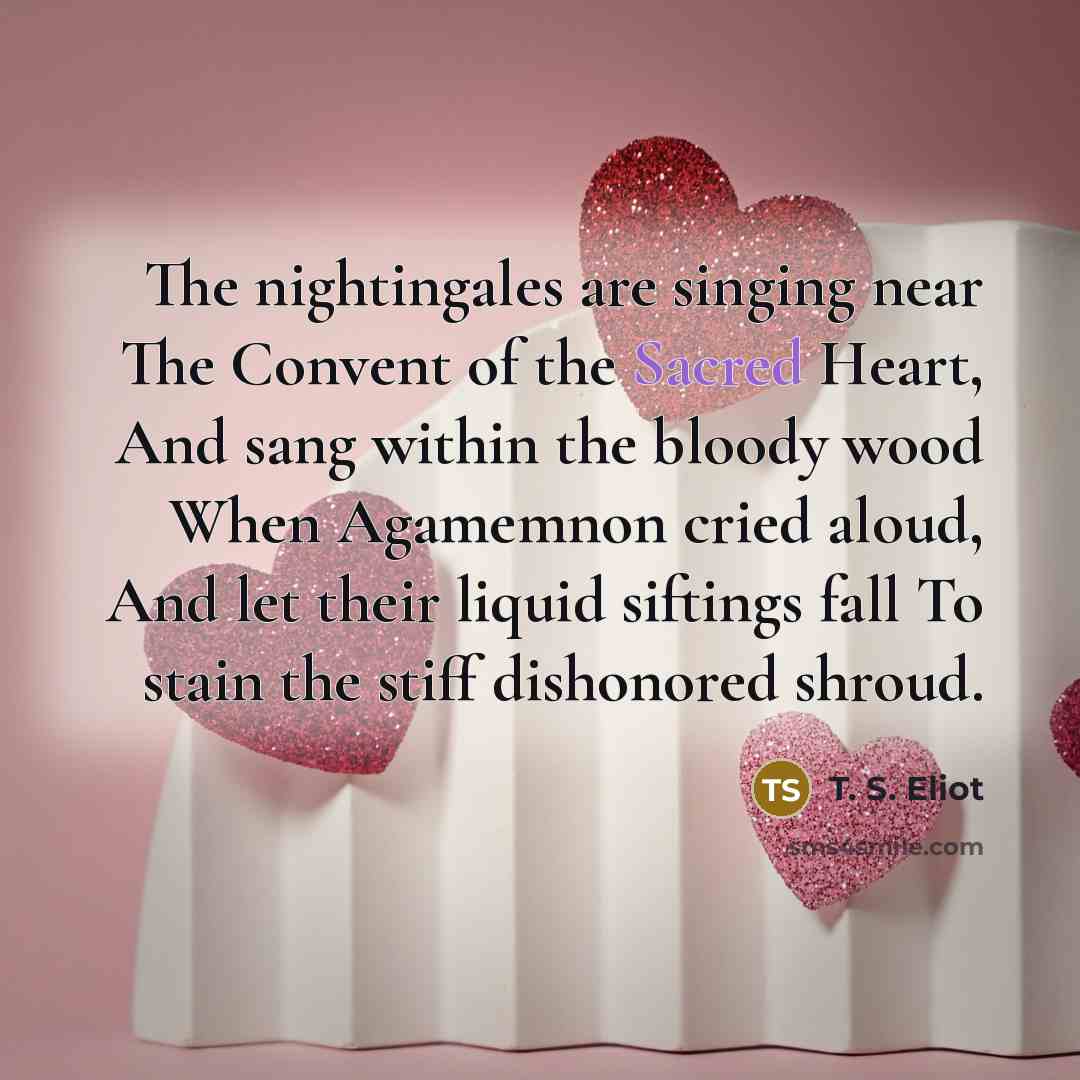 “The nightingales are singing near The Convent of the Sacred…” quote by T. S. Eliot