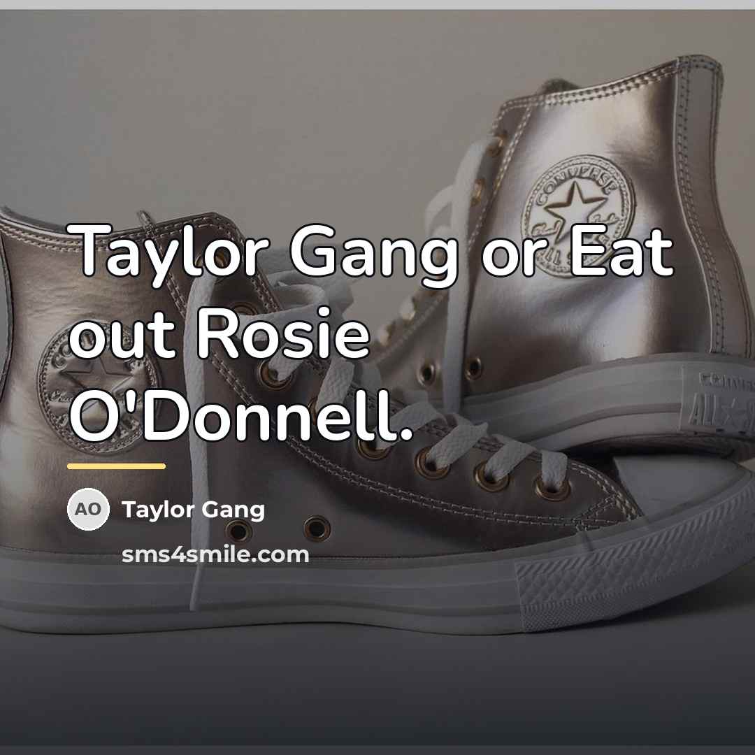 “Taylor Gang or Eat out Rosie O'Donnell.…” quote by Taylor Gang