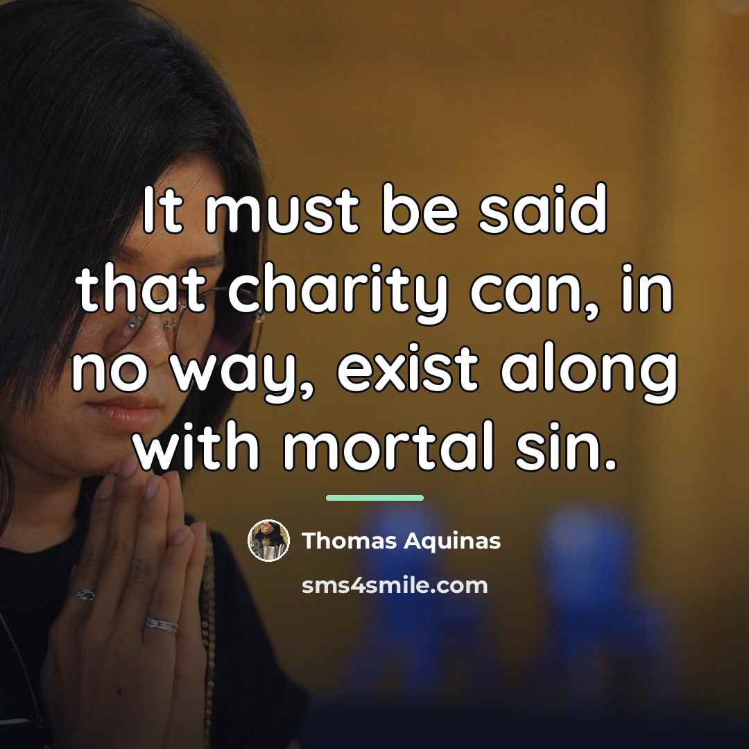 “It must be said that charity can, in no way,…” quote by Thomas Aquinas