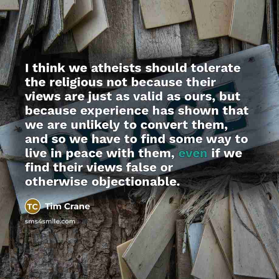 “I think we atheists should tolerate the religious not because…” quote by Tim Crane