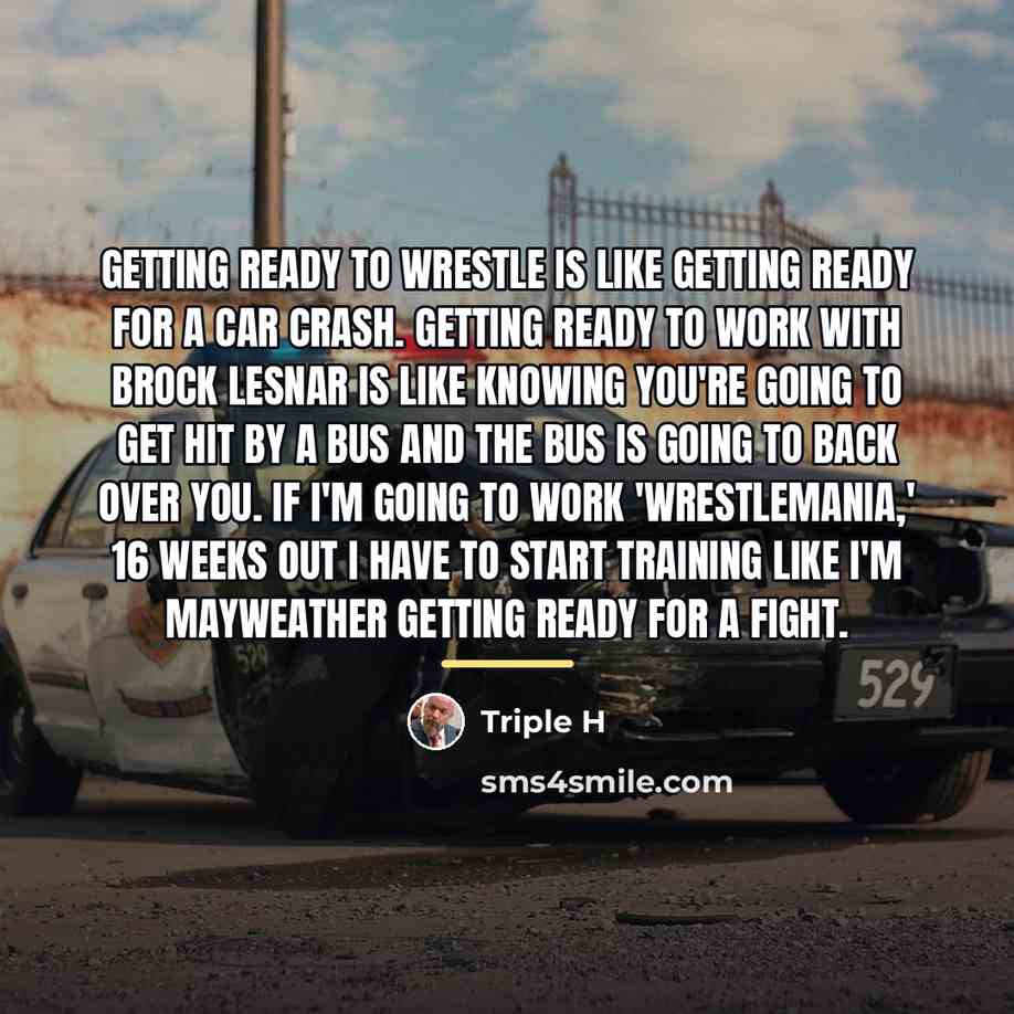 “Getting ready to wrestle is like getting ready for a…” quote by Triple H