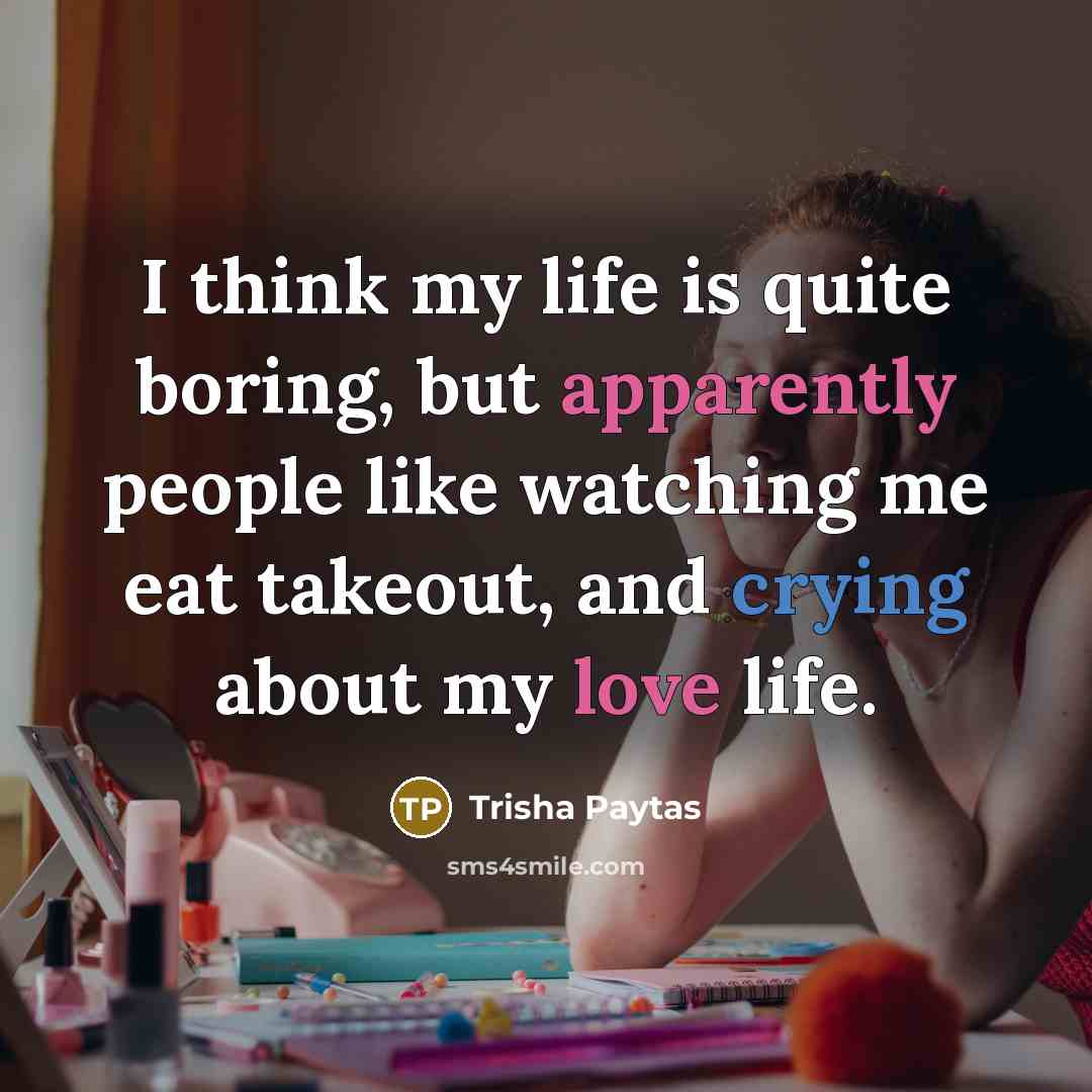 “I think my life is quite boring, but apparently people…” quote by Trisha Paytas