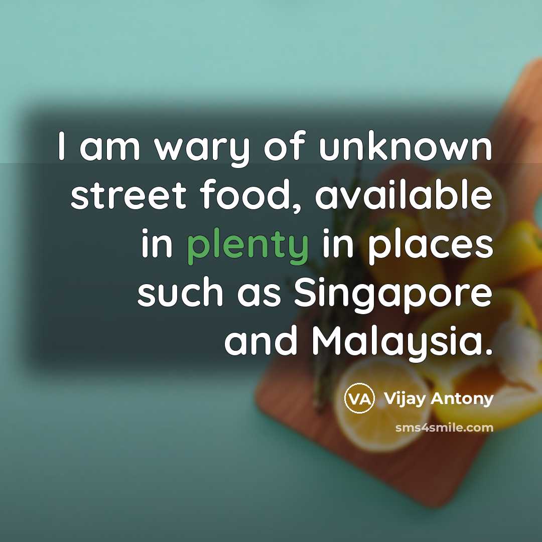 “I am wary of unknown street food, available in plenty…” quote by Vijay Antony