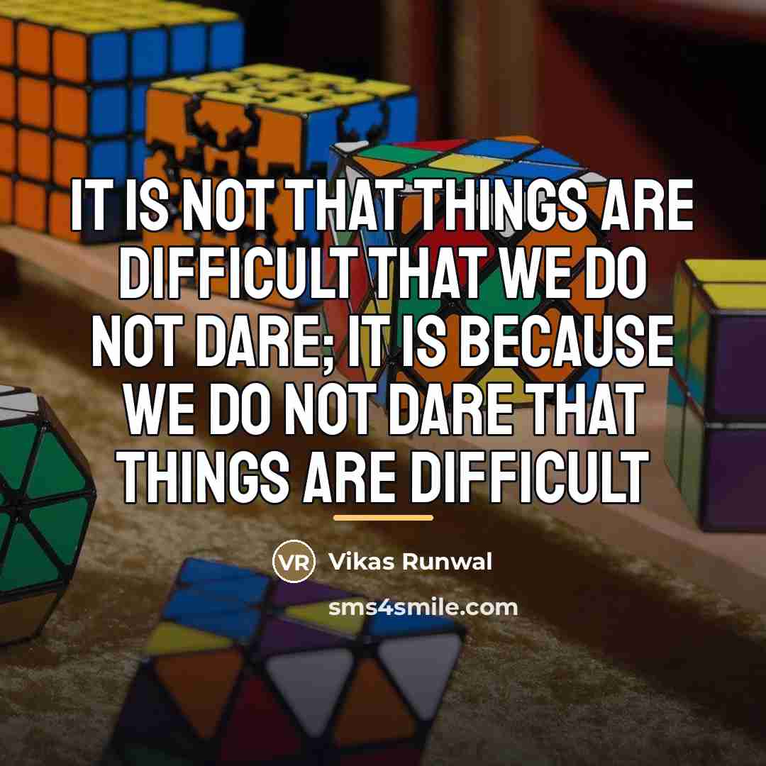 “It is not that things are difficult that we do…” quote by Vikas Runwal