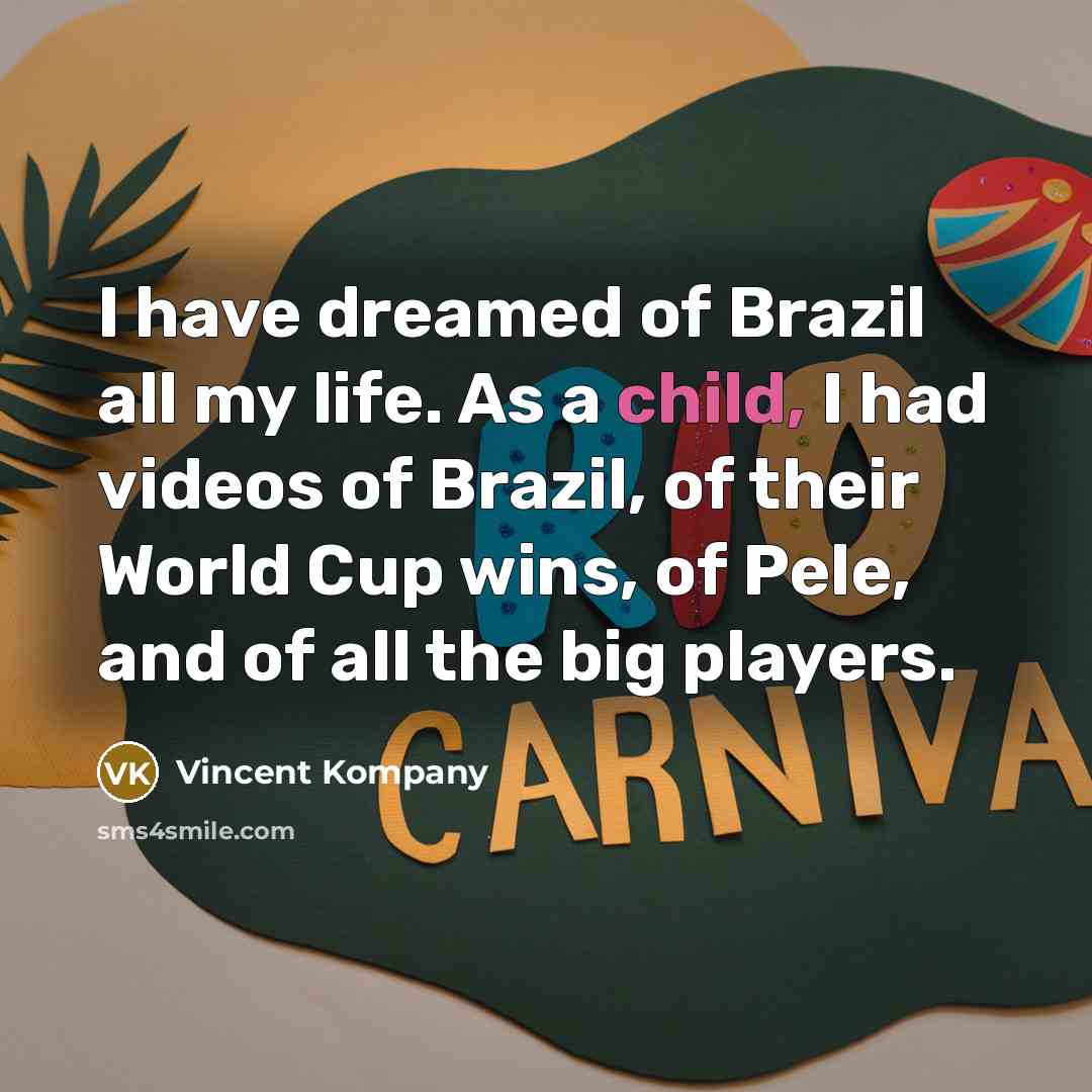 “I have dreamed of Brazil all my life. As a…” quote by Vincent Kompany